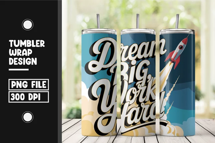 Dream big work hard tumbler wrap png
