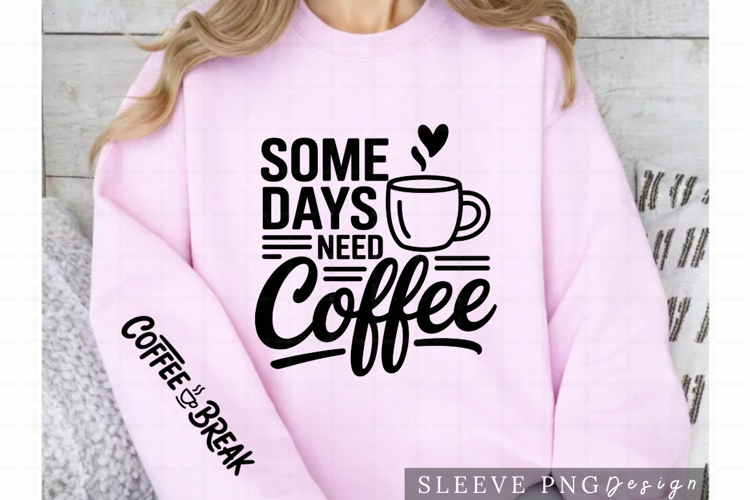 Some Days Need Coffee Coffee Break Sleeve Design PNG