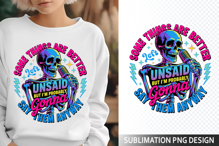Some things are Better Sublimation Design - Funny Skeleton