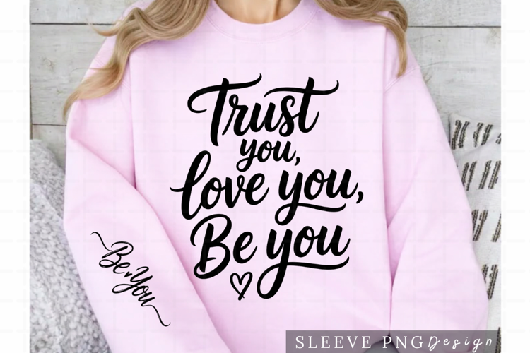Trust You Love You Be You PNG Sleeve Design