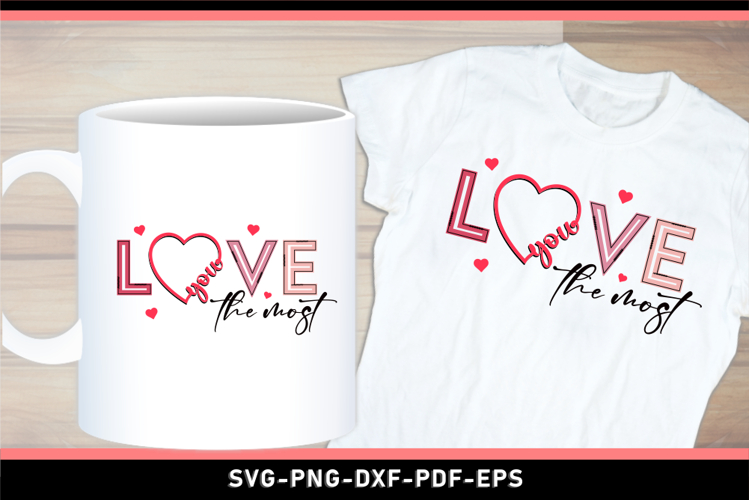 Love You The Most SVG, Valentines Day T Shirt Designs PNG