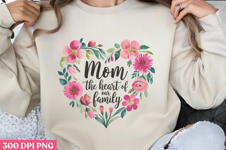 Mom the heart of our family PNG, Mothers Day Quotes Sublimat