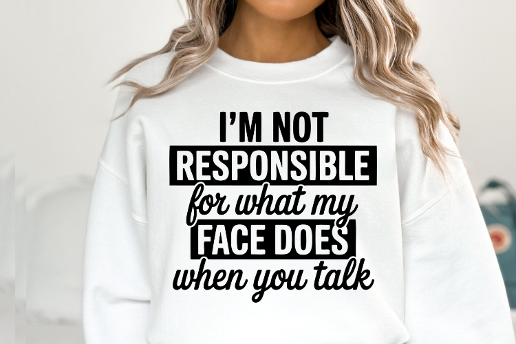 Im not responsible for what my face does SVG | Shirt Svg