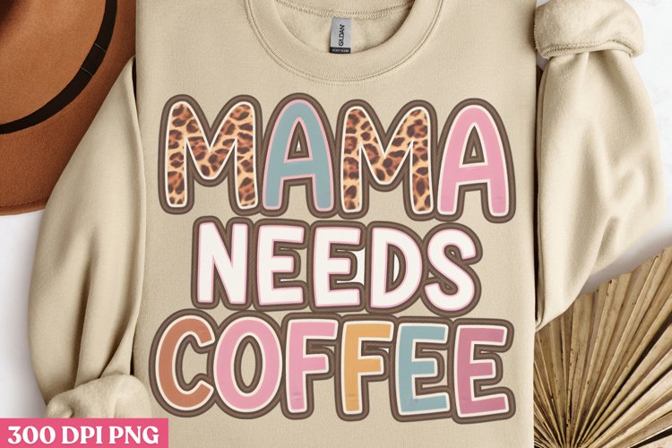 Mama Needs Coffee PNG, Mom Coffee Sublimation PNG