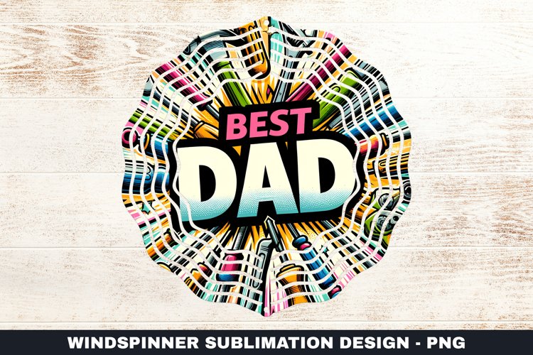 Best Dad Wind Spinner Sublimation Design