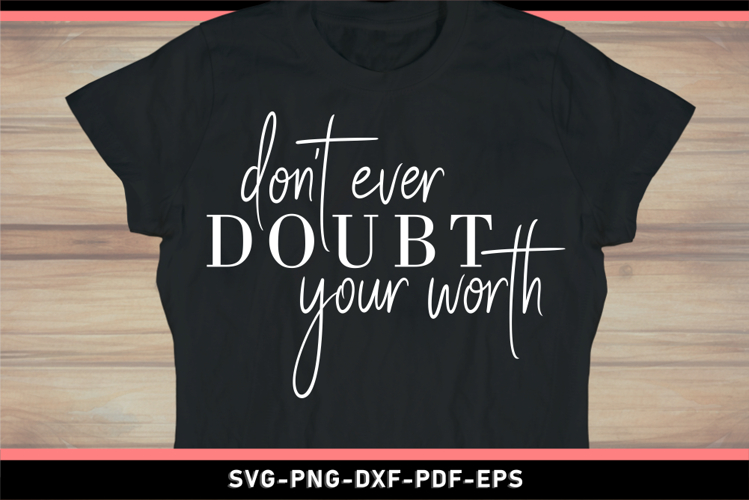 Dont ever doubt your worth, Inspirational quotes SVG