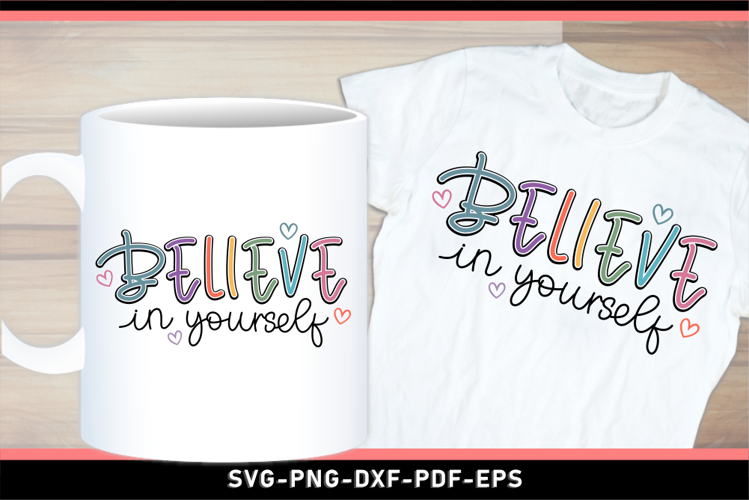 Believe in yourself SVG, Positive Quotes T shirt and Mug PNG