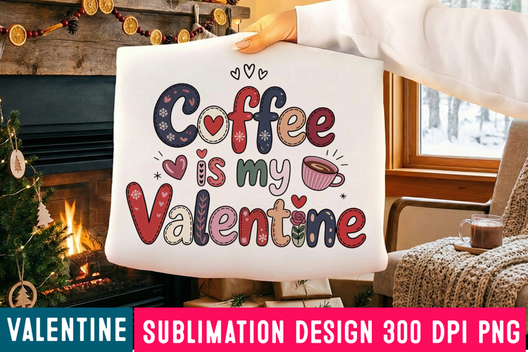 Coffee is my Valentine Sublimation Design,Valentines Day