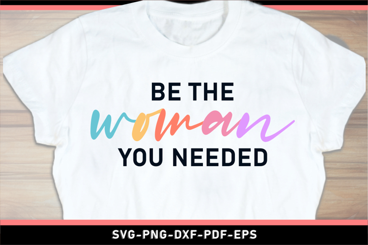 Be the woman you needed, Funny Sarcastic Quotes SVG