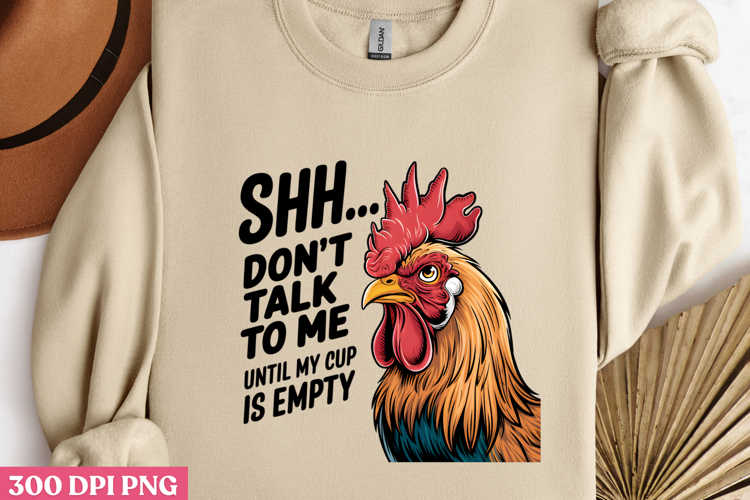 SHH... DONT TALK TO PNG, Sarcastic Chicken Sublimation PNG