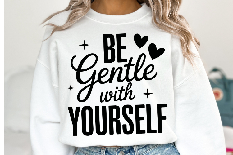 Be Gentle with yourself Svg | Svg Cut Files | Shirt Svg
