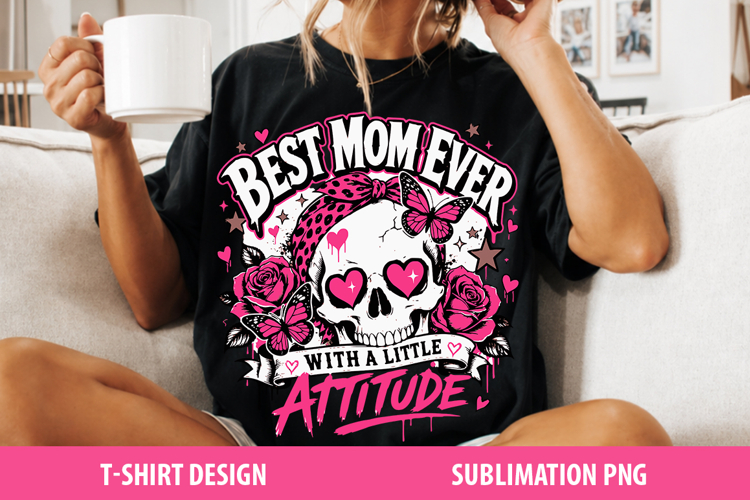 Best Mom Ever With Attitude PNG, Skull Mom Sublimation