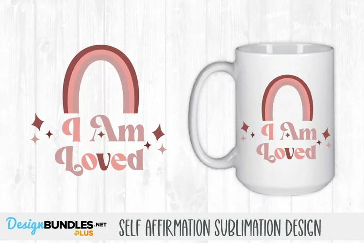 I Am Loved| Self Affirmation Sublimation