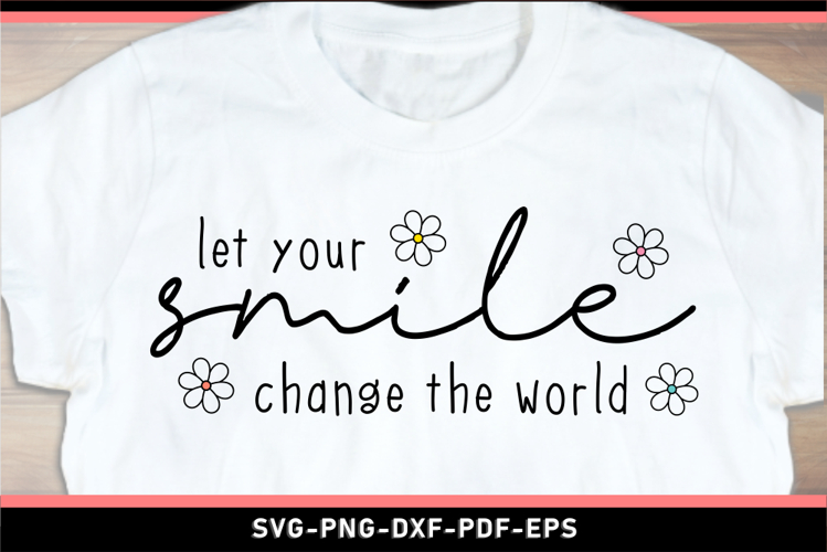 Let your smile change the world, Funny Quotes SVG