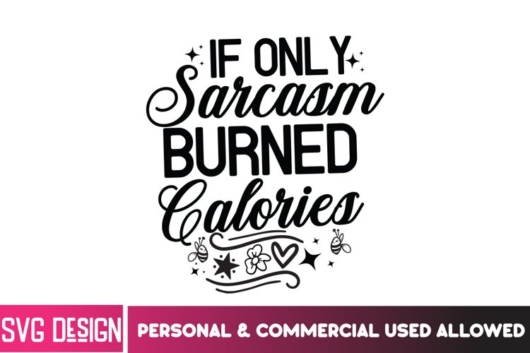 If Only Sarcasm Burned Calories SVG | Funny Sarcasm Design