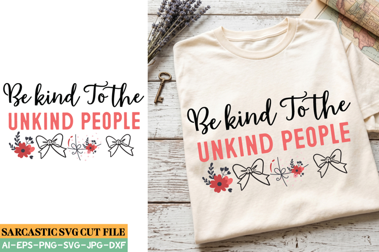 Be Kind To the Unkind People SVG,Sarcastic svg,Funny svg