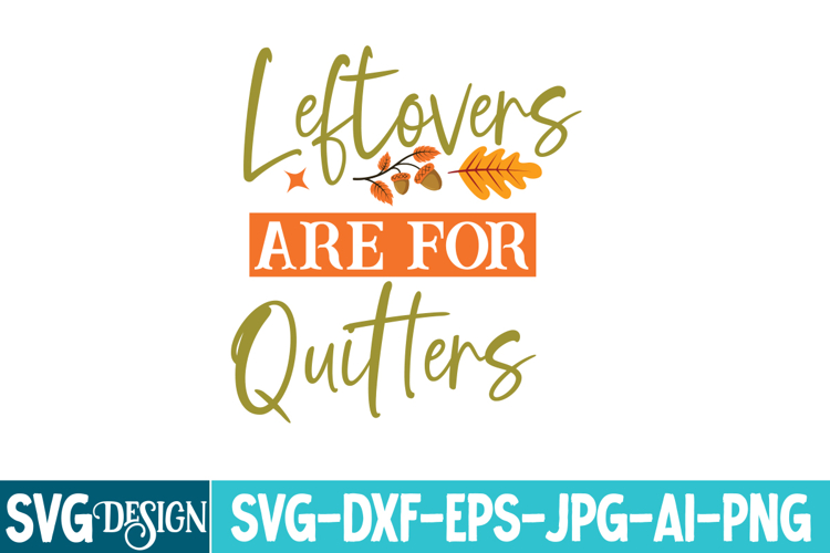 Leftovers Are For Quitters SVG | Leftovers Are For Quitters