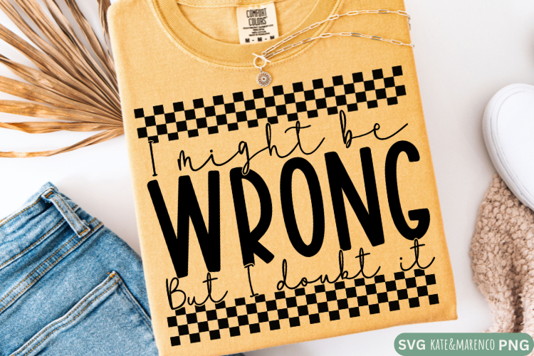 I Might Be Wrong SVG | Sarcastic and Funny SVG PNG