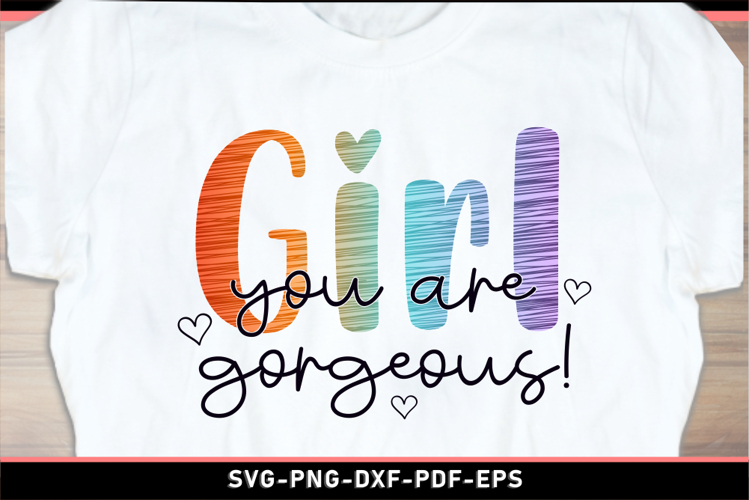 Girl you are gorgeous, Funny quotes SVG PNG T shirt Designs
