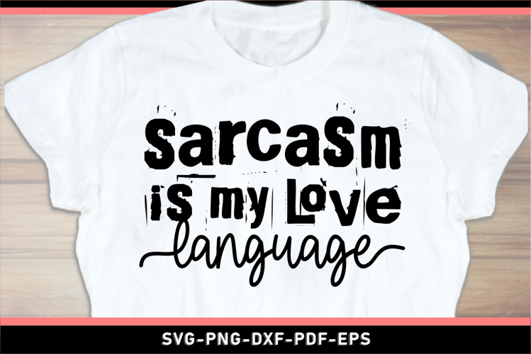 Sarcasm is my love language, Funny Sarcastic Quotes SVG PNG