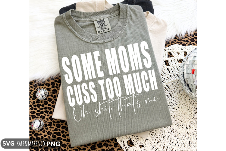 Funny Mom SVG | Some Moms Cuss Too Much SVG PNG | Sarcastic