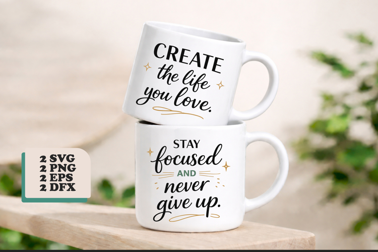 Positive Life Quotes and Motivational Coffee Mug SVG PNG