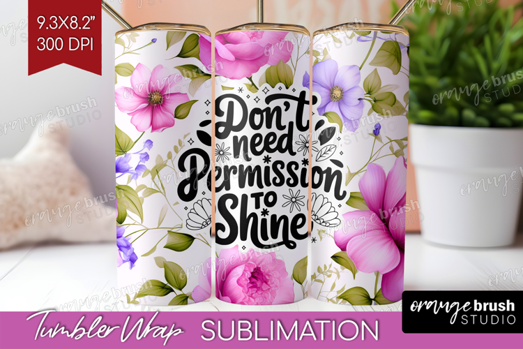 Inspirational Quote Tumbler Wrap - Floral Tumbler PNG