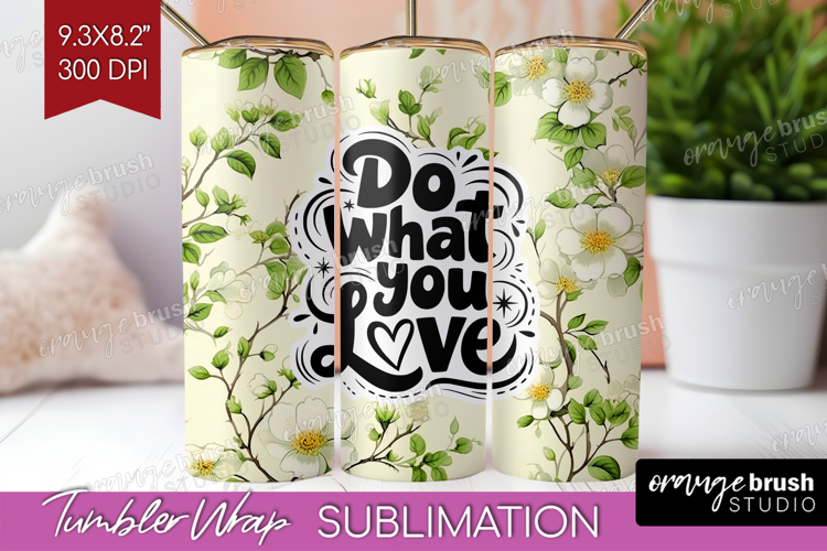 Inspirational Quote Tumbler Wrap - Floral Tumbler PNG