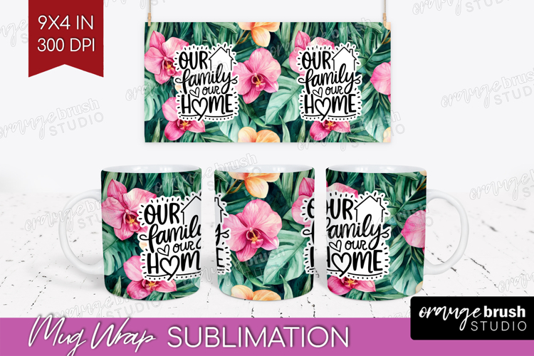 Family Quote Mug Wrap - Tropical Flowers Mug PNG Sublimation