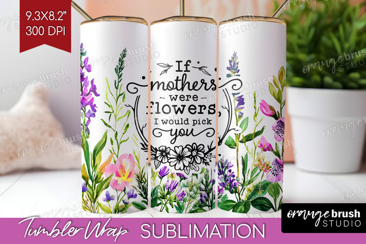 Mothers Day Quote Tumbler Wrap - Wildflowers Tumbler PNG