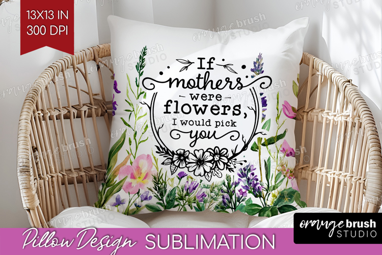 Mothers Day Quote Pillow Sublimation - Wildflowers Pillow