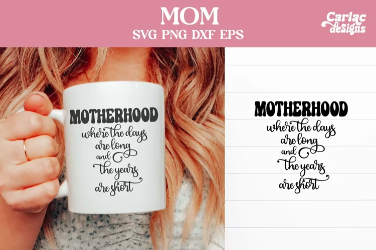 Motherhood Where the Days are Long SVG, Mom Coffee Cup