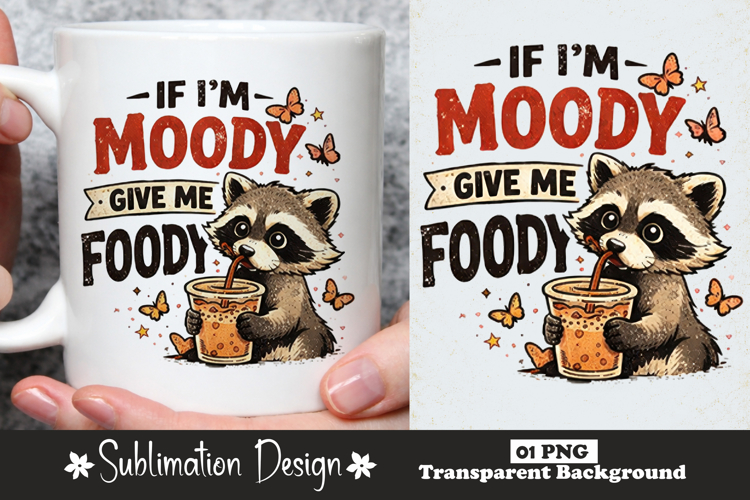 If I’m Moody Give Me Foody Raccoon Sublimation Design