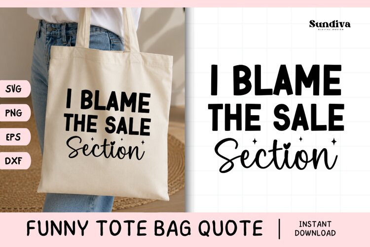 Funny Tote Bag Quote SVG | I Blame the Sale Section