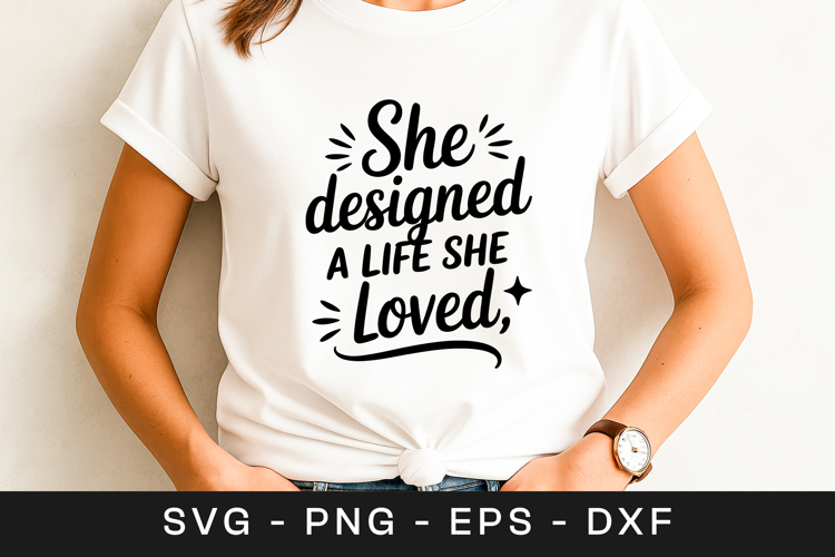 She Designed A Life She Loved SVG PNG
