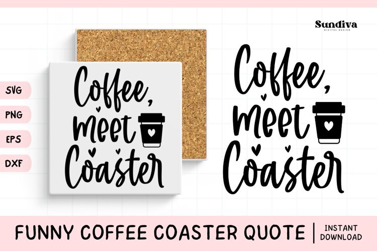 Funny Coffee Coaster Quote SVG | Coffee, Meet Coaster