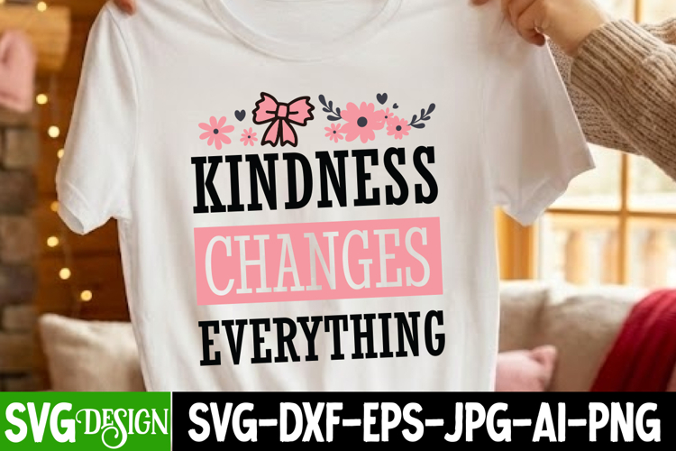 Kindness Changes Everything SVG,Sarcastic SVG Cut Files