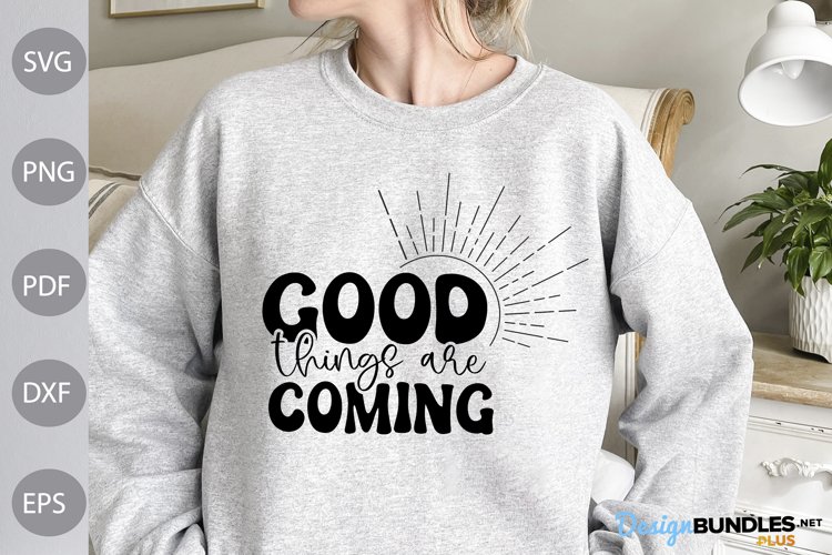 Good Things Are Coming SVG Design / Positive Quote SVG example image 1