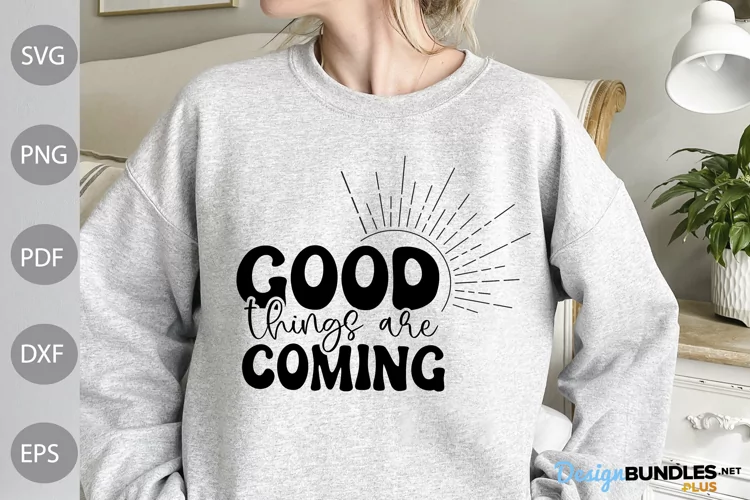 Good Things Are Coming SVG Design / Positive Quote SVG