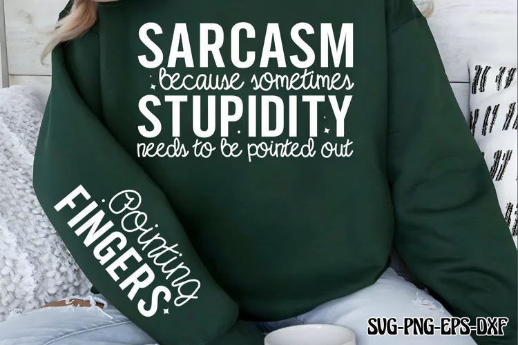 Sarcasm, because sometimes stupidity needs to be pointed out