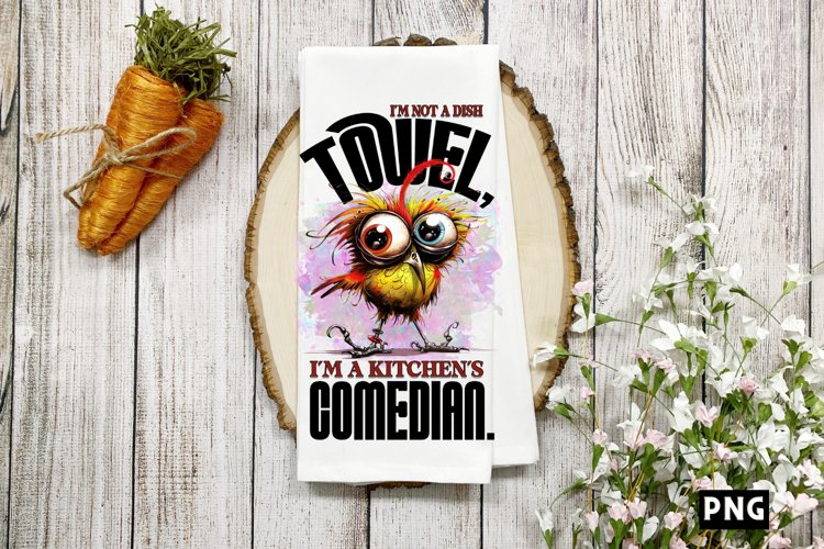 Im not a dish towel, Im a kitchens comedian PNG
