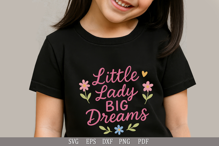 Little Lady Big Dreams SVG Inspirational Design for T-Shirts