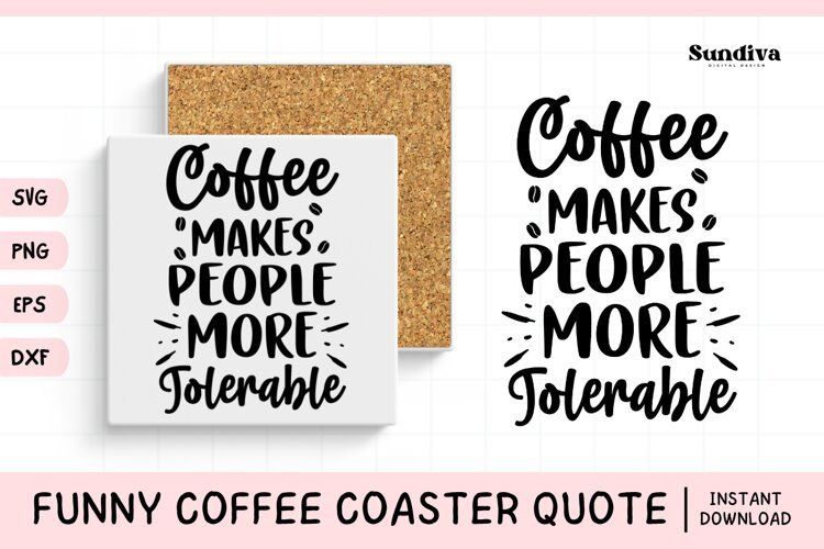 Funny Coffee Coaster Quote SVG | Makes People More Tolerable