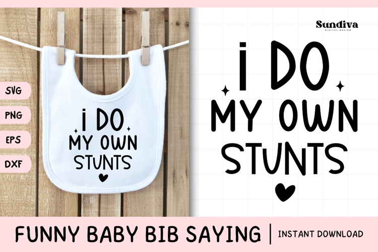 Funny Baby Bib Quote SVG | I Do My Own Stunts