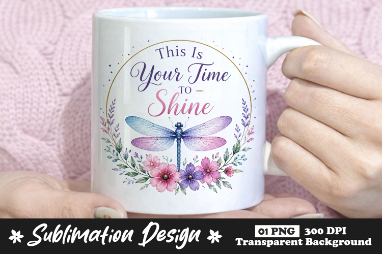 This Is Your Time to Shine Dragonfly Floral Sublimation PNG example image 1