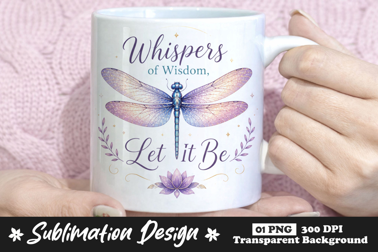 Whispers of Wisdom Let It Be Dragonfly Sublimation PNG