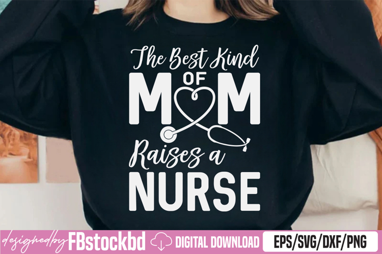 The Best Kind Of Mom Raises A Nurse SVG