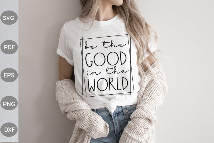 Be The Good In The World