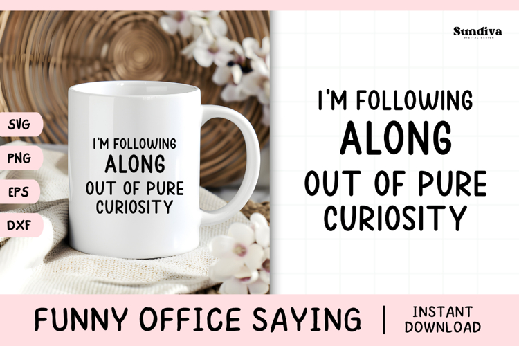 Funny Office Saying SVG | Out Of Pure Curiousity