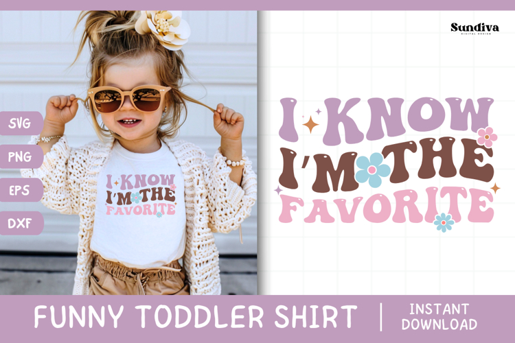 Funny Toddler T-shirt Quotes SVG | I Know Im The Favorite